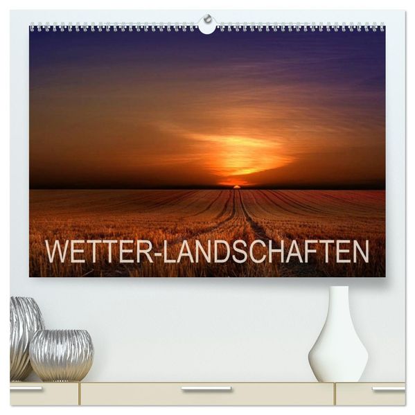 WETTER-LANDSCHAFTEN (hochwertiger Premium Wandkalender 2027 DIN A2 quer) Kunstdruck in Hochglanz