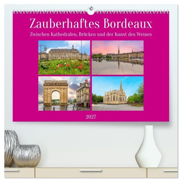 Zauberhaftes Bordeaux (hochwertiger Premium Wandkalender 2027 DIN A2 quer) Kunstdruck in Hochglanz