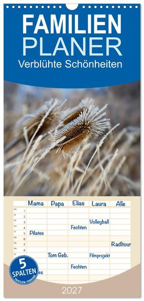 Familienplaner 2027 - Verblühte Schönheiten mit 5 Spalten (Wandkalender 21 x 45 cm) CALVENDO