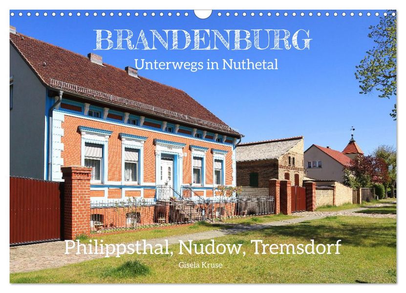 Brandenburg - Unterwegs in Nuthetal - Philippsthal Nudow Tremsdorf (Wandkalender 2027 DIN A3 quer) CALVENDO Monatskalender