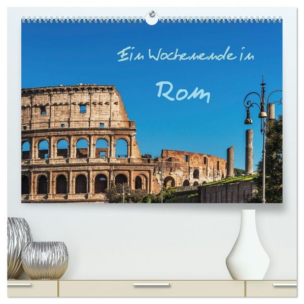 Ein Wochenende in Rom (hochwertiger Premium Wandkalender 2027 DIN A2 quer) Kunstdruck in Hochglanz