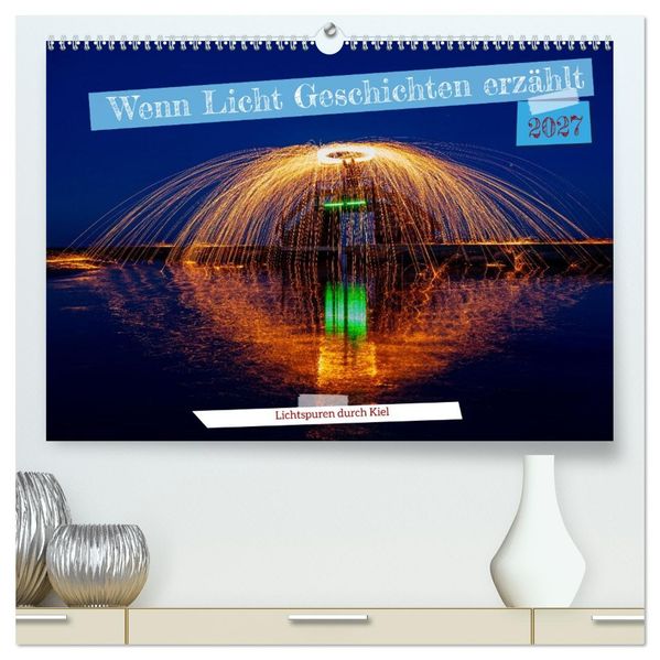 Wenn Licht Geschichten erzählt (hochwertiger Premium Wandkalender 2027 DIN A2 quer) Kunstdruck in Hochglanz