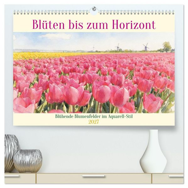 Blüten bis zum Horizont (hochwertiger Premium Wandkalender 2027 DIN A2 quer) Kunstdruck in Hochglanz