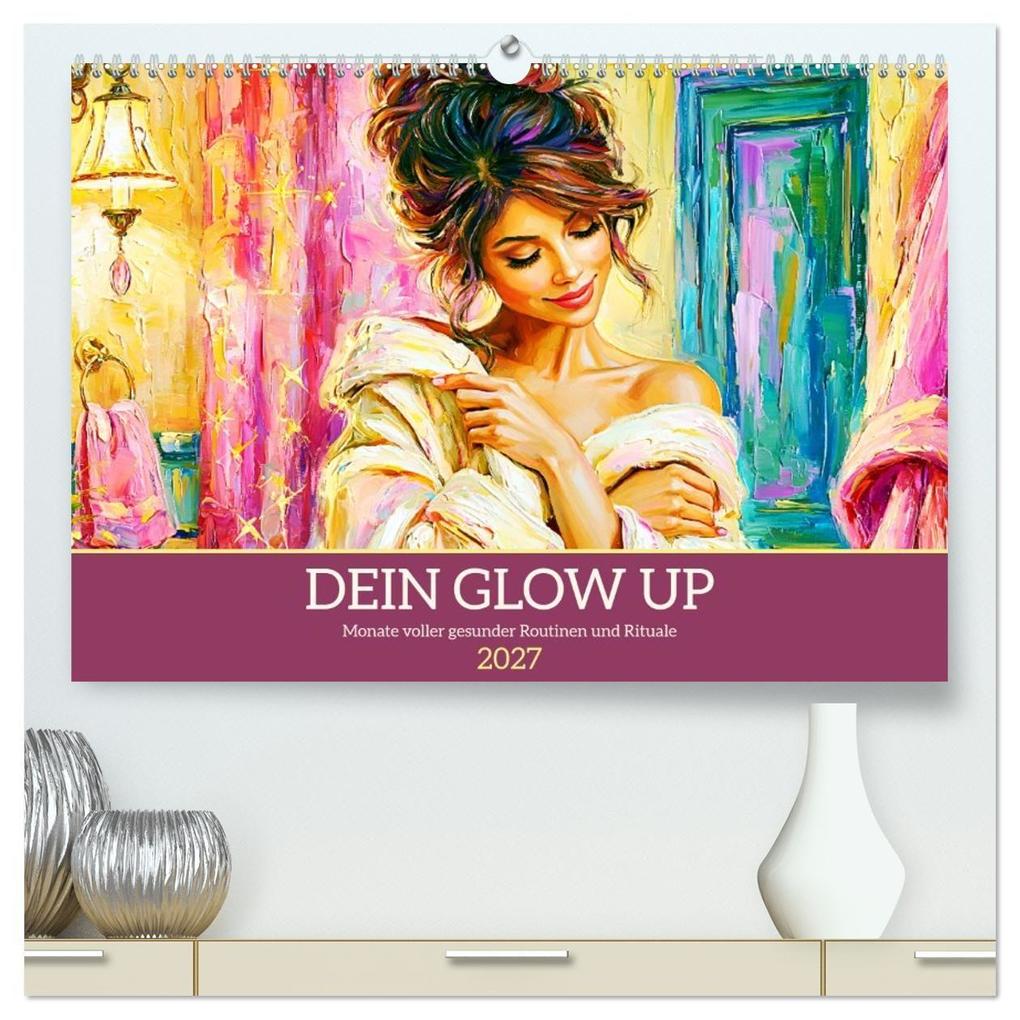 Dein Glow Up. Monate voller gesunder Routinen und Rituale (hochwertiger Premium Wandkalender 2027 DIN A2 quer) Kunstdruck in Hochglanz