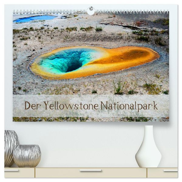 Der Yellowstone Nationalpark (hochwertiger Premium Wandkalender 2027 DIN A2 quer) Kunstdruck in Hochglanz