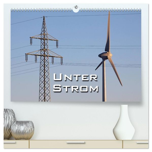 Unter Strom (hochwertiger Premium Wandkalender 2027 DIN A2 quer) Kunstdruck in Hochglanz