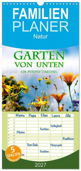 Familienplaner 2027 - Garten von unten. Ein Perspektivwechsel mit 5 Spalten (Wandkalender 21 x 45 cm) CALVENDO