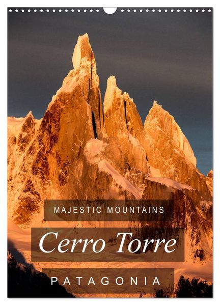 Majestic Mountains of Patagonia: Cerro Torre / UK-Version (Wall Calendar 2027 DIN A3 portrait) CALVENDO 12 Month Wall Calendar