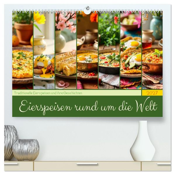 Eierspeisen rund um die Welt - Traditionelle Eierspeisen und ihre Geschichten (hochwertiger Premium Wandkalender 2027 DIN A2 quer) Kunstdruck in Hochglanz