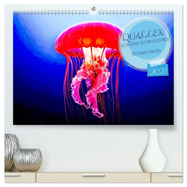Quallen - Faszinierende Urzeitwesen der Meere (hochwertiger Premium Wandkalender 2027 DIN A2 quer) Kunstdruck in Hochglanz