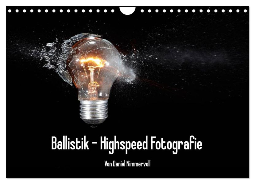 Ballistik Highspeed Fotos (Wandkalender 2027 DIN A4 quer) CALVENDO Monatskalender
