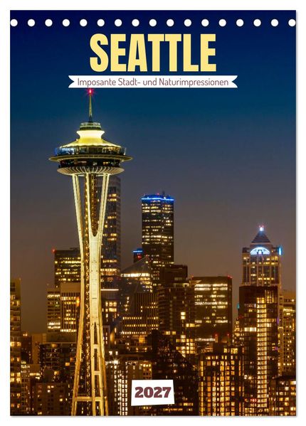 Seattle - Imposante Stadt- und Naturimpressionen (Tischkalender 2027 DIN A5 hoch) CALVENDO Monatskalender