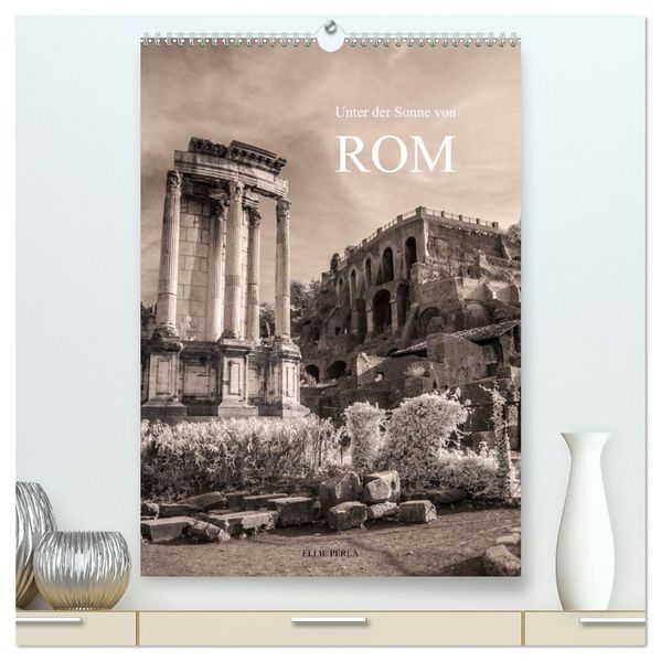 Unter der Sonne von Rom (hochwertiger Premium Wandkalender 2027 DIN A2 hoch) Kunstdruck in Hochglanz