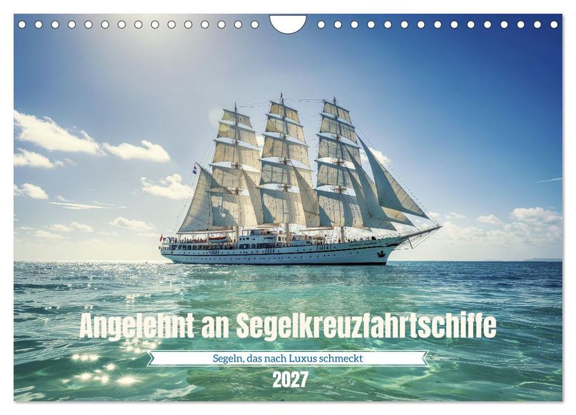 Angelehnt an Segelkreuzfahrtschiffe (Wandkalender 2027 DIN A4 quer) CALVENDO Monatskalender
