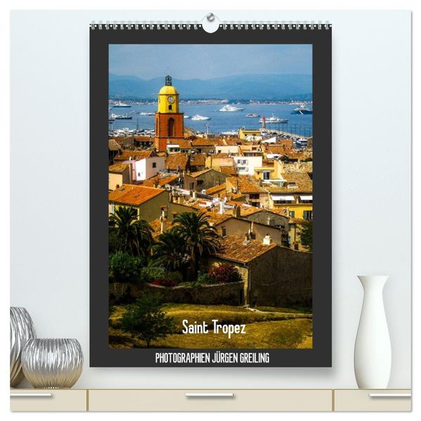 Saint Tropez (hochwertiger Premium Wandkalender 2027 DIN A2 hoch) Kunstdruck in Hochglanz