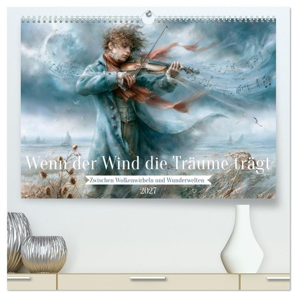 Wenn der Wind die Träume trägt (hochwertiger Premium Wandkalender 2027 DIN A2 quer) Kunstdruck in Hochglanz