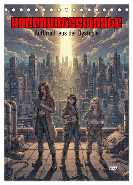 Hoffnungssignale Aufbruch aus der Dystopie (Tischkalender 2027 DIN A5 hoch) CALVENDO Monatskalender