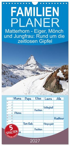 Familienplaner 2027 - Matterhorn - Eiger Mönch und Jungfrau: Rund um die zeitlosen Gipfel mit 5 Spalten (Wandkalender 21 x 45 cm) CALVENDO