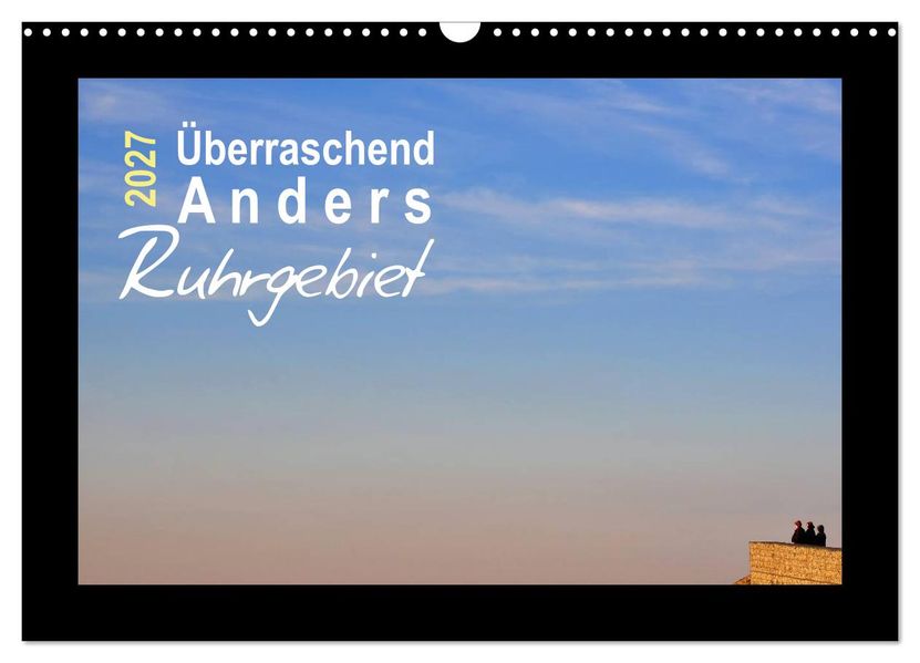 Überraschend Anders Ruhrgebiet (Wandkalender 2027 DIN A3 quer) CALVENDO Monatskalender