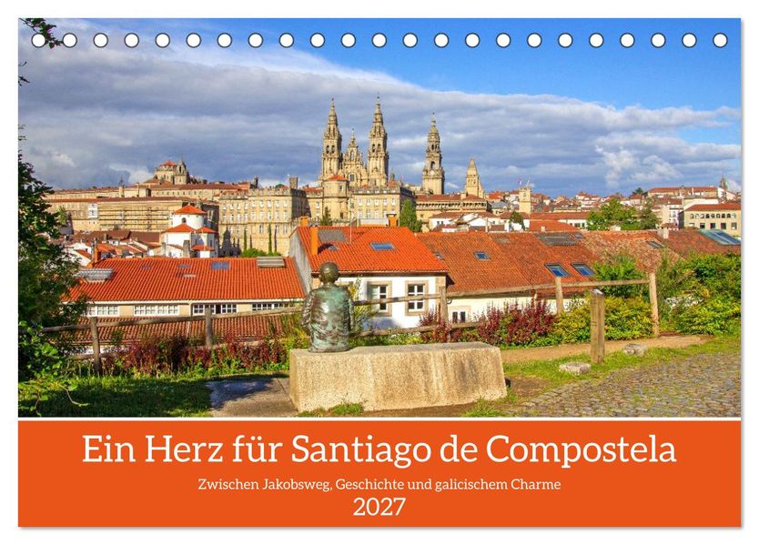Ein Herz für Santiago de Compostela (Tischkalender 2027 DIN A5 quer) CALVENDO Monatskalender