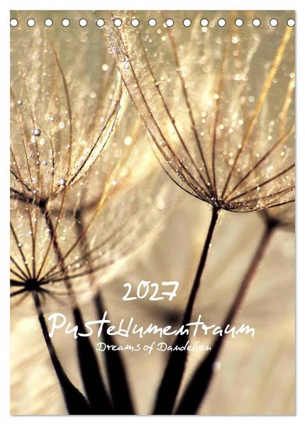 Pusteblumentraum - Dreams of Dandelion (Tischkalender 2027 DIN A5 hoch) CALVENDO Monatskalender