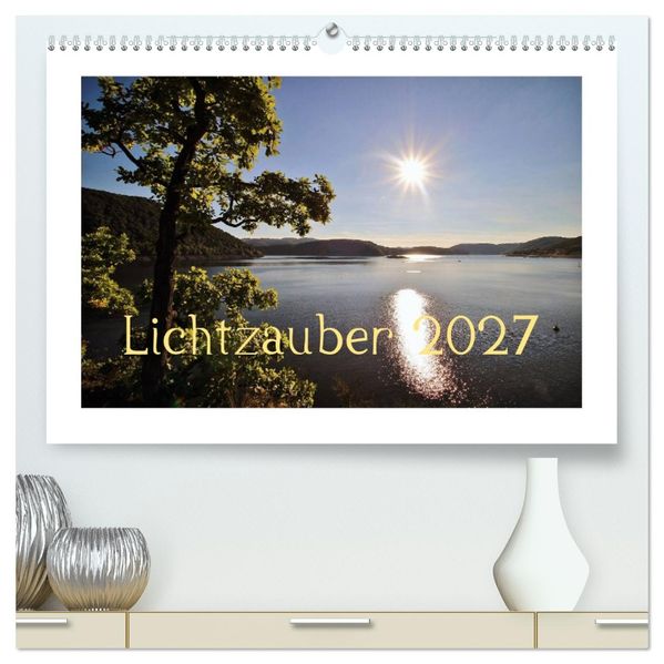 Lichtzauber 2027 (hochwertiger Premium Wandkalender 2027 DIN A2 quer) Kunstdruck in Hochglanz