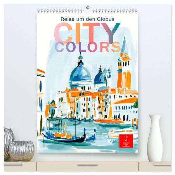 City Colors - Reise um den Globus (hochwertiger Premium Wandkalender 2027 DIN A2 hoch) Kunstdruck in Hochglanz