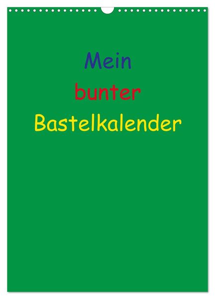 Mein bunter Bastel / Fotokalender (Wandkalender 2027 DIN A3 hoch) CALVENDO Monatskalender
