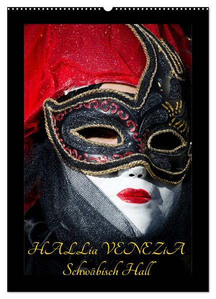 Venezianische Masken HALLia VENEZia Schwäbisch Hall (Wandkalender 2027 DIN A2 hoch) CALVENDO Monatskalender
