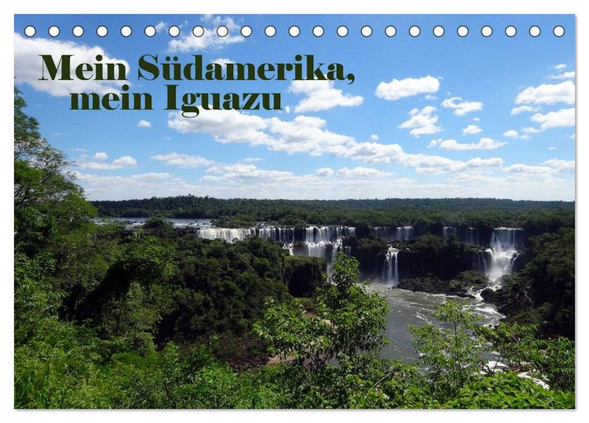 Mein Südamerika mein Iguazu (Tischkalender 2027 DIN A5 quer) CALVENDO Monatskalender