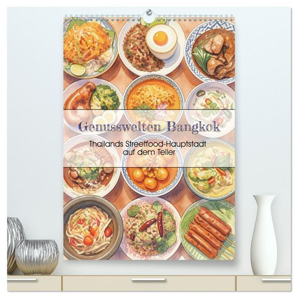 Genusswelten Bangkok (hochwertiger Premium Wandkalender 2027 DIN A2 hoch) Kunstdruck in Hochglanz