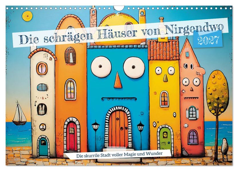 Die schrägen Häuser von Nirgendwo (Wandkalender 2027 DIN A3 quer) CALVENDO Monatskalender