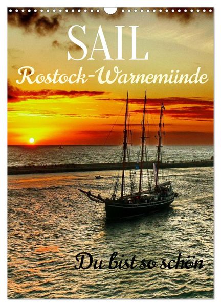 SAIL Rostock-Warnemünde. Du bist so schön (Wandkalender 2027 DIN A3 hoch) CALVENDO Monatskalender