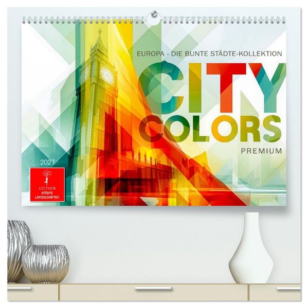 City Colors Europa - Die bunte Städte Kollektion (hochwertiger Premium Wandkalender 2027 DIN A2 quer) Kunstdruck in Hochglanz