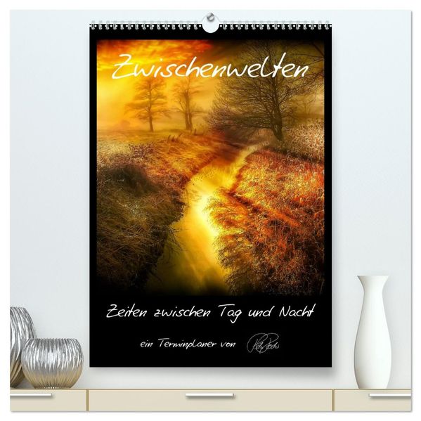 Terminplaner - Zwischenwelten Zeiten zwischen Tag und Nacht (hochwertiger Premium Wandkalender 2027 DIN A2 hoch) Kunstdruck in Hochglanz
