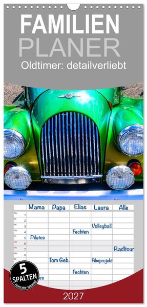 Familienplaner 2027 - Oldtimer: detailverliebt mit 5 Spalten (Wandkalender 21 x 45 cm) CALVENDO