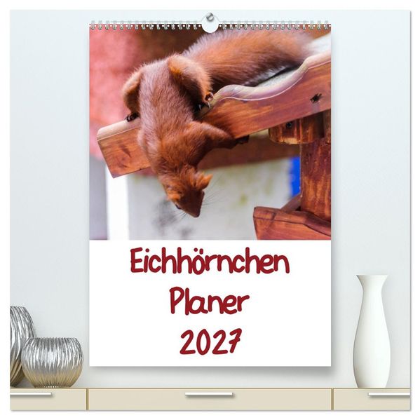 Eichhörnchen Planer 2027 (hochwertiger Premium Wandkalender 2027 DIN A2 hoch) Kunstdruck in Hochglanz