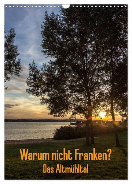 Warum nicht Franken? Das Altmühltal (Wandkalender 2027 DIN A3 hoch) CALVENDO Monatskalender