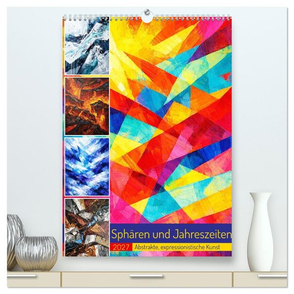 Sphären und Jahreszeiten - Abstrakte expressionistische Kunst (hochwertiger Premium Wandkalender 2027 DIN A2 hoch) Kunstdruck in Hochglanz