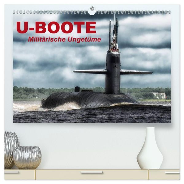 U-Boote - Militärische Ungetüme (hochwertiger Premium Wandkalender 2027 DIN A2 quer) Kunstdruck in Hochglanz