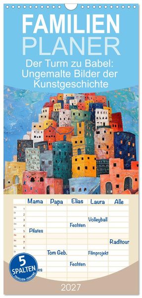 Familienplaner 2027 - Der Turm zu Babel: Ungemalte Bilder der Kunstgeschichte mit 5 Spalten (Wandkalender 21 x 45 cm) CALVENDO