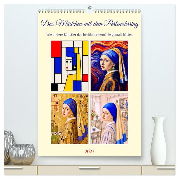 Das Mädchen mit dem Perlenohrring. (hochwertiger Premium Wandkalender 2027 DIN A2 hoch) Kunstdruck in Hochglanz
