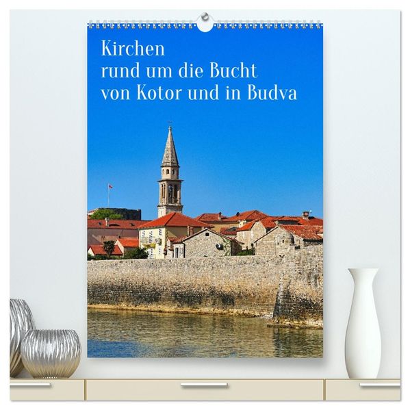 Kirchen rund um die Bucht von Kotor und in Budva (hochwertiger Premium Wandkalender 2027 DIN A2 hoch) Kunstdruck in Hochglanz
