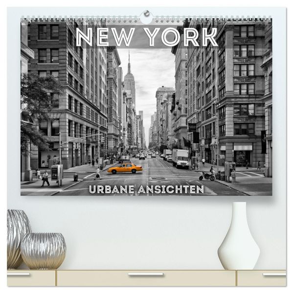 NEW YORK Urbane Ansichten (hochwertiger Premium Wandkalender 2027 DIN A2 quer) Kunstdruck in Hochglanz