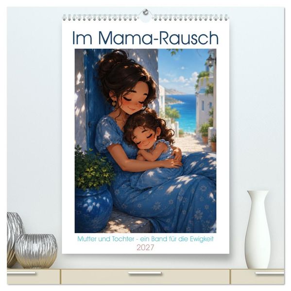 Im Mama-Rausch (hochwertiger Premium Wandkalender 2027 DIN A2 hoch) Kunstdruck in Hochglanz