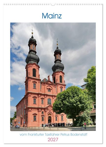 Mainz - Bilder vom Frankfurter Taxifahrer Petrus Bodenstaff (Wandkalender 2027 DIN A2 hoch) CALVENDO Monatskalender