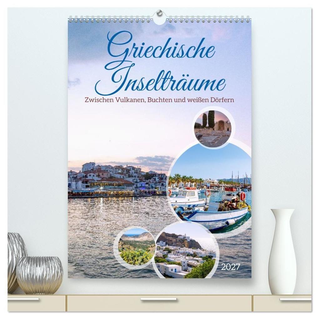 Griechische Inselträume. Zwischen Vulkanen Buchten und weißen Dörfern (hochwertiger Premium Wandkalender 2027 DIN A2 hoch) Kunstdruck in Hochglanz