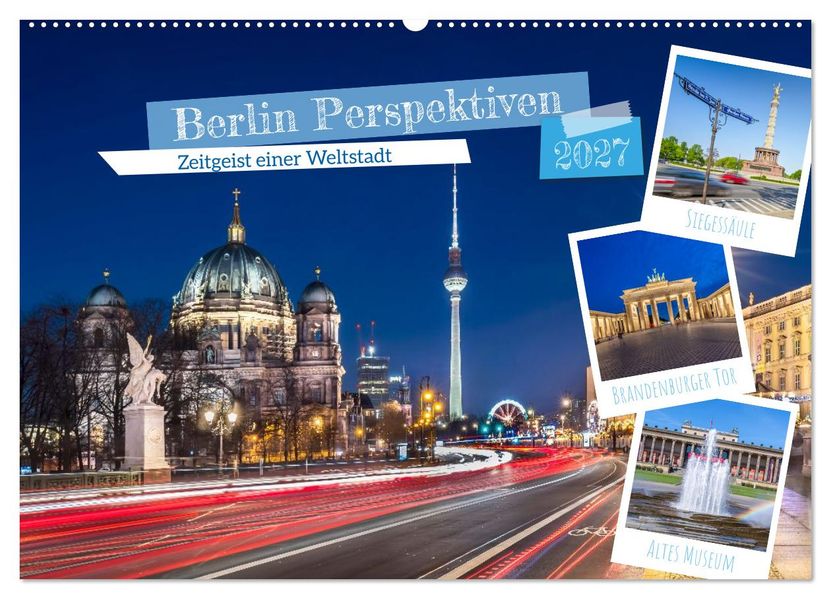 Berlin Perspektiven - Zeitgeist einer Weltstadt (Wandkalender 2027 DIN A2 quer) CALVENDO Monatskalender