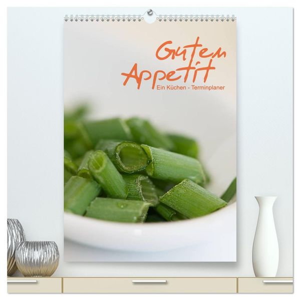 Guten Appetit / ein Küchen - Terminplaner (hochwertiger Premium Wandkalender 2027 DIN A2 hoch) Kunstdruck in Hochglanz