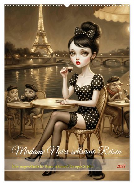 Madame Noirs seltsame Reisen (Wandkalender 2027 DIN A2 hoch) CALVENDO Monatskalender